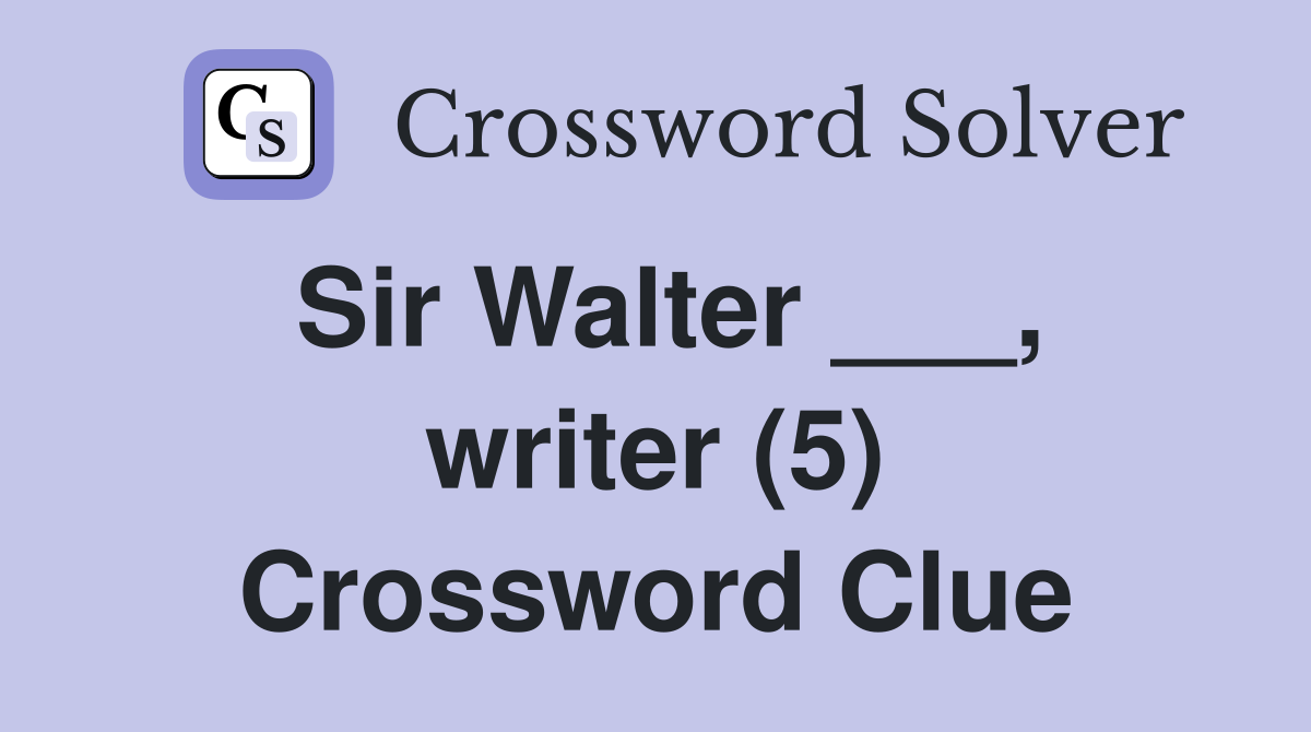 Sir Walter ___, writer (5) Crossword Clue