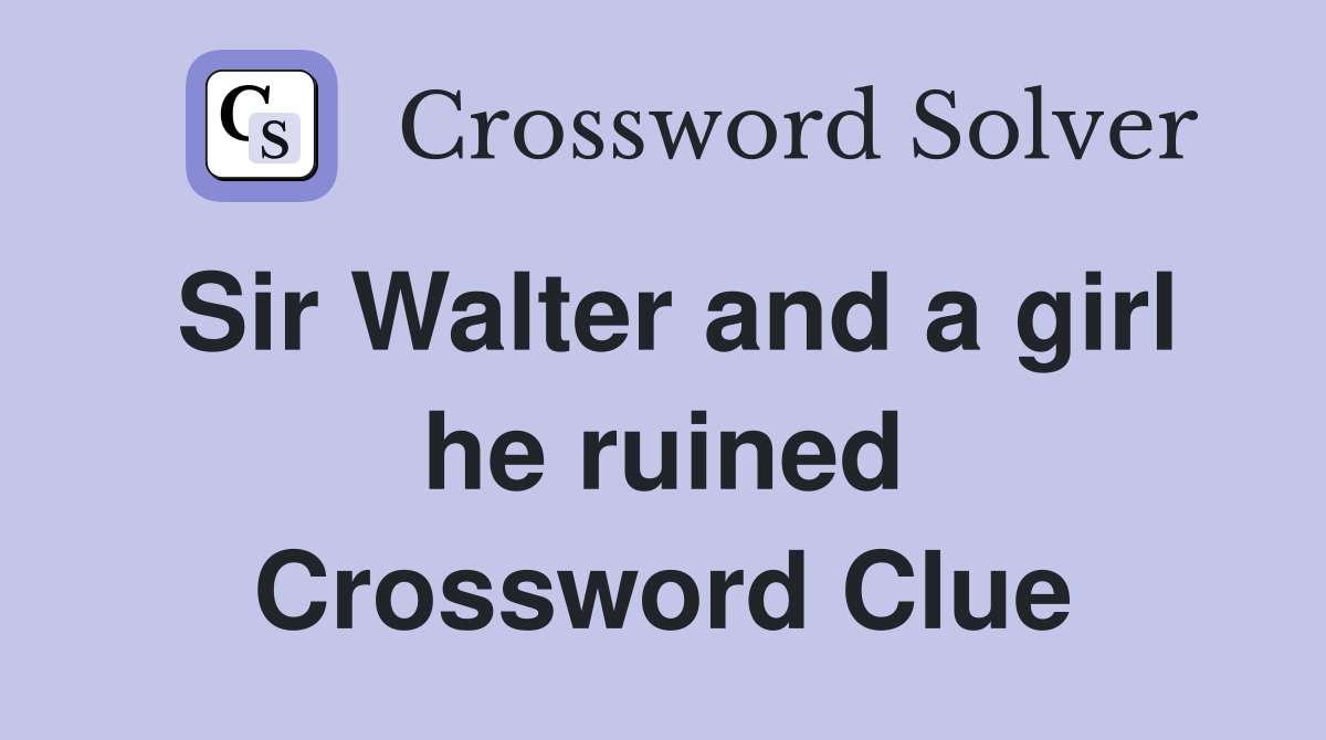 Sir Walter and a girl he ruined Crossword Clue
