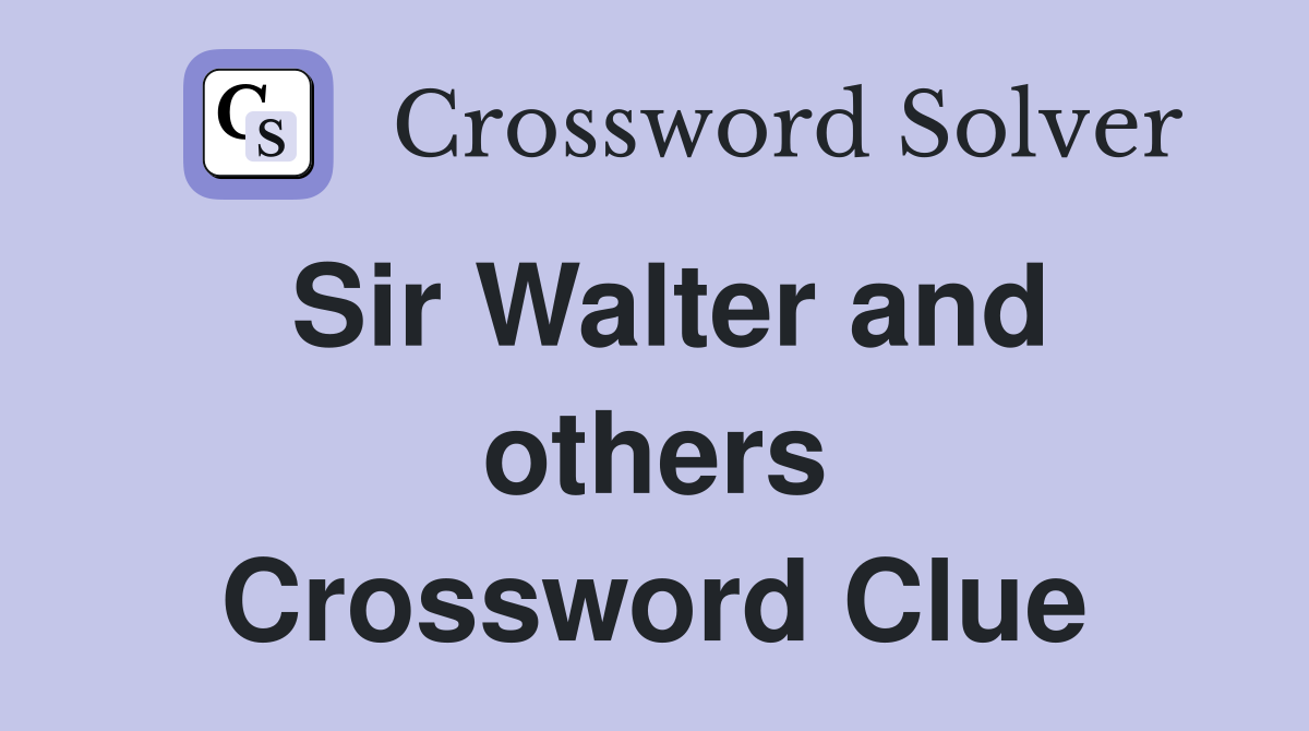 Sir Walter and others Crossword Clue