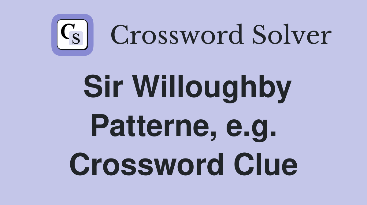 Sir Willoughby Patterne, e.g. Crossword Clue