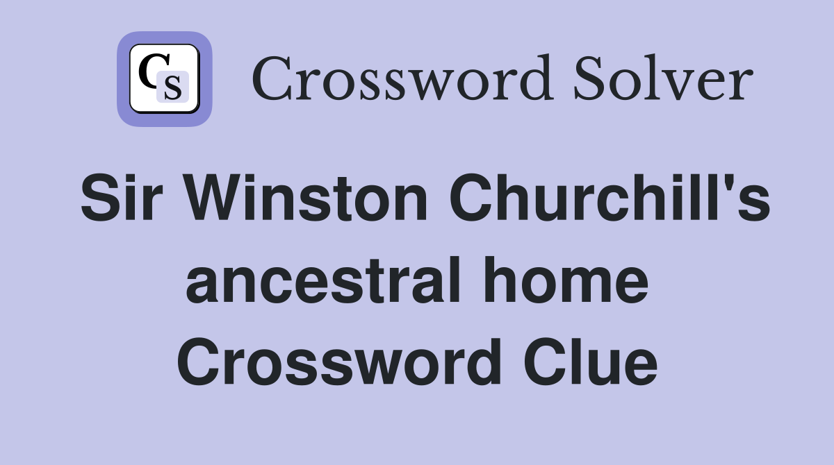 Sir Winston Churchill's ancestral home Crossword Clue