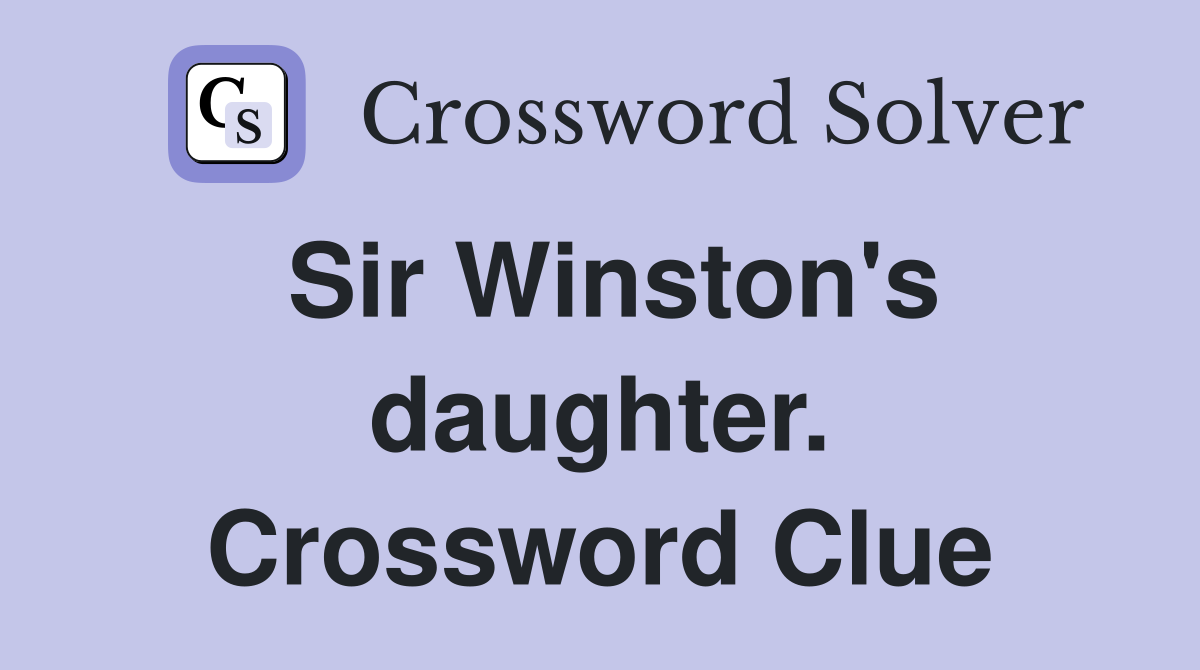 Sir Winston's daughter. Crossword Clue