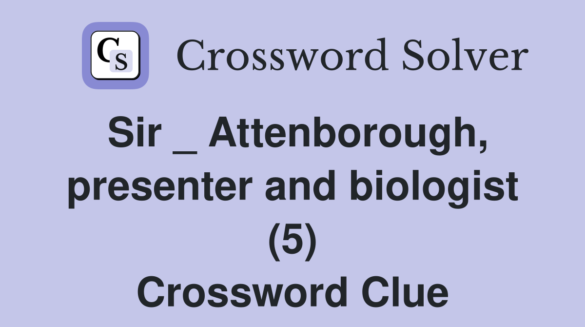 Sir _ Attenborough, presenter and biologist (5) Crossword Clue