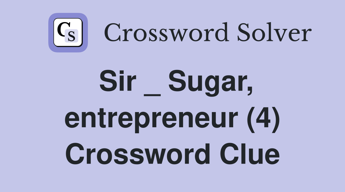 Sir _ Sugar, entrepreneur (4) Crossword Clue