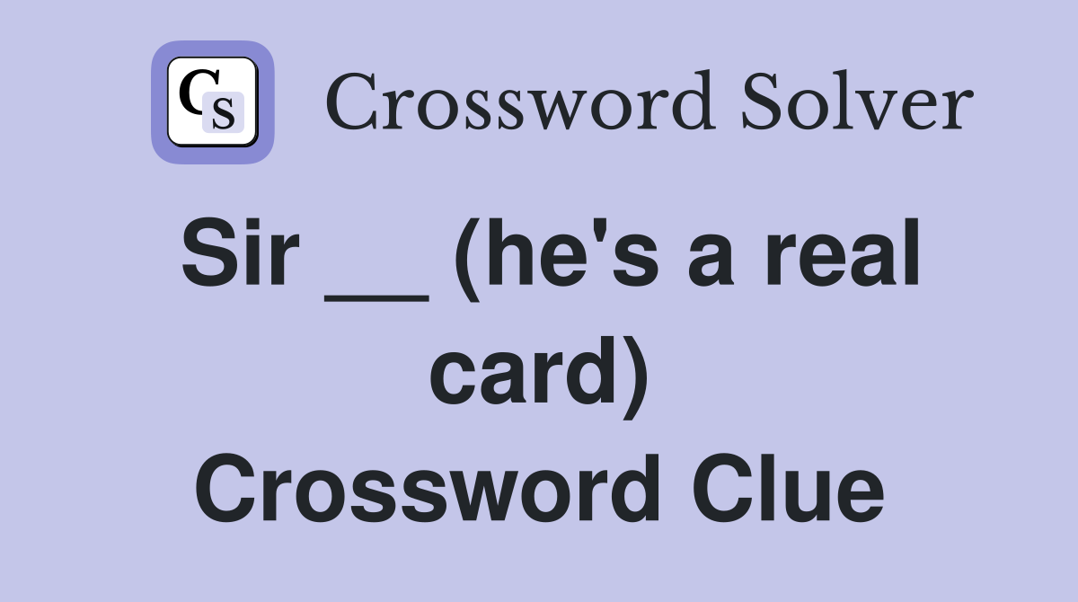 Sir __ (he's a real card) Crossword Clue