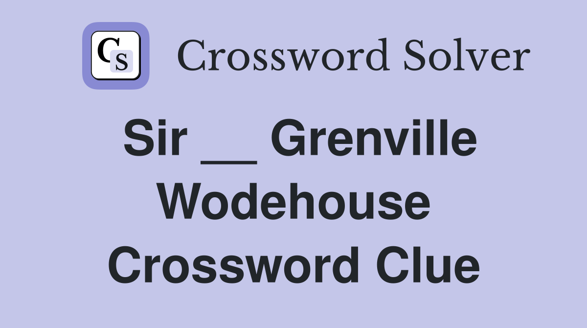 Sir __ Grenville Wodehouse Crossword Clue