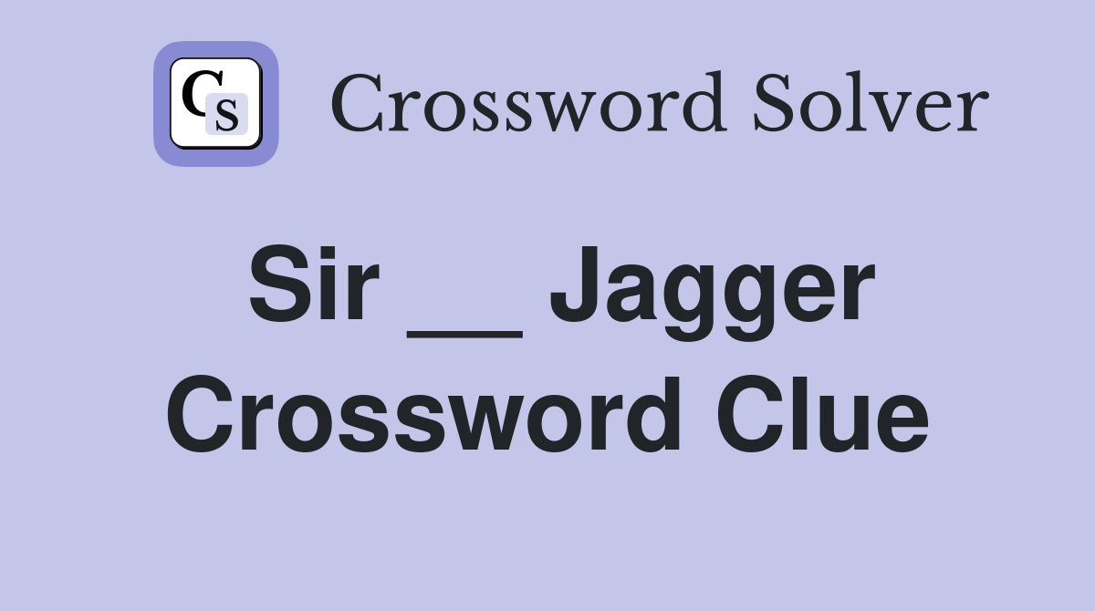 Sir __ Jagger Crossword Clue