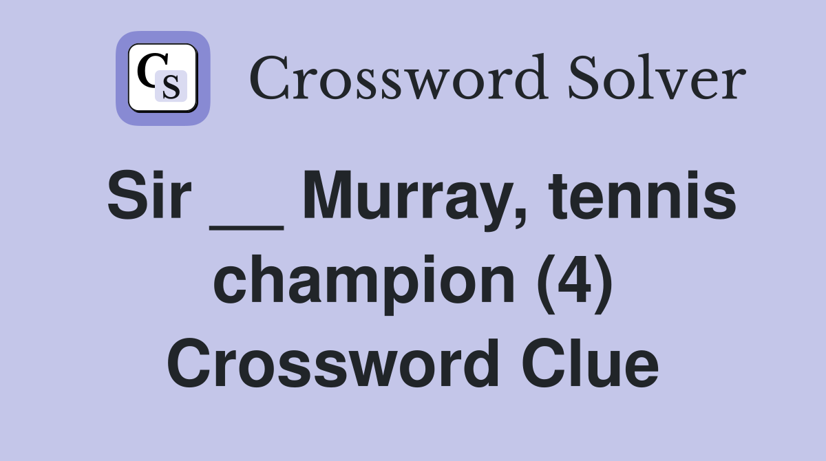 Sir __ Murray, tennis champion (4) Crossword Clue