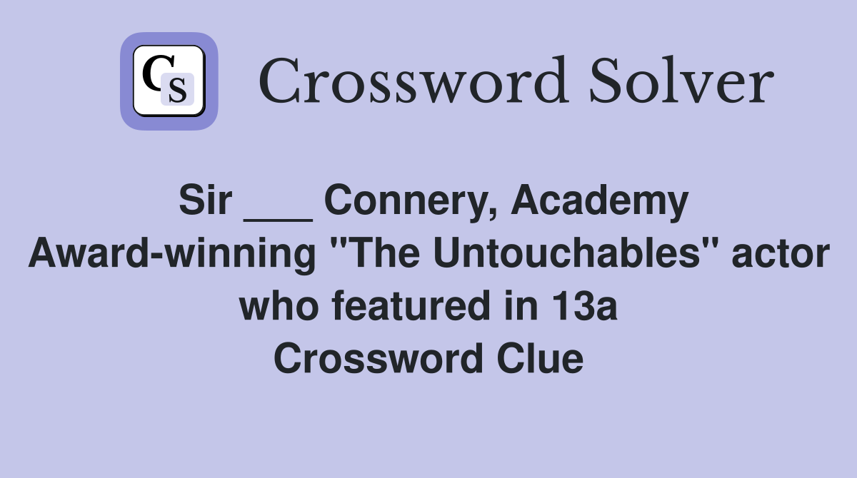 Sir ___ Connery, Academy Award-winning "The Untouchables" actor who featured in 13a Crossword Clue
