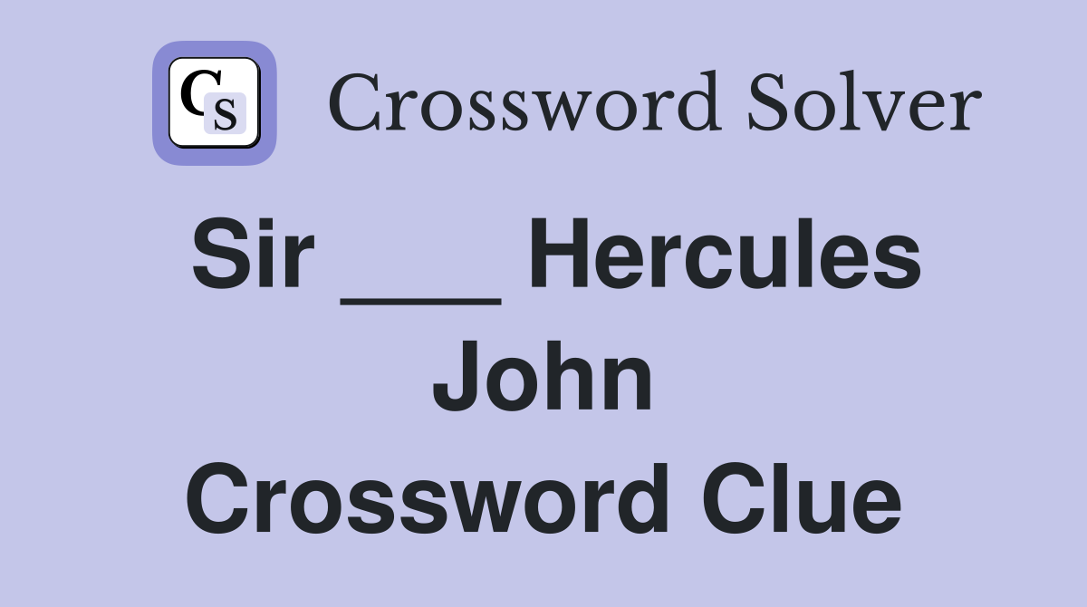 Sir ___ Hercules John Crossword Clue