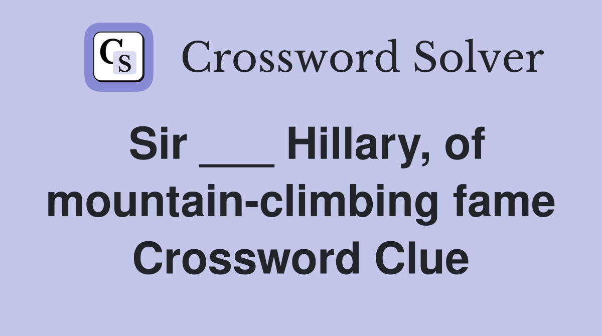Sir ___ Hillary, of mountain-climbing fame Crossword Clue
