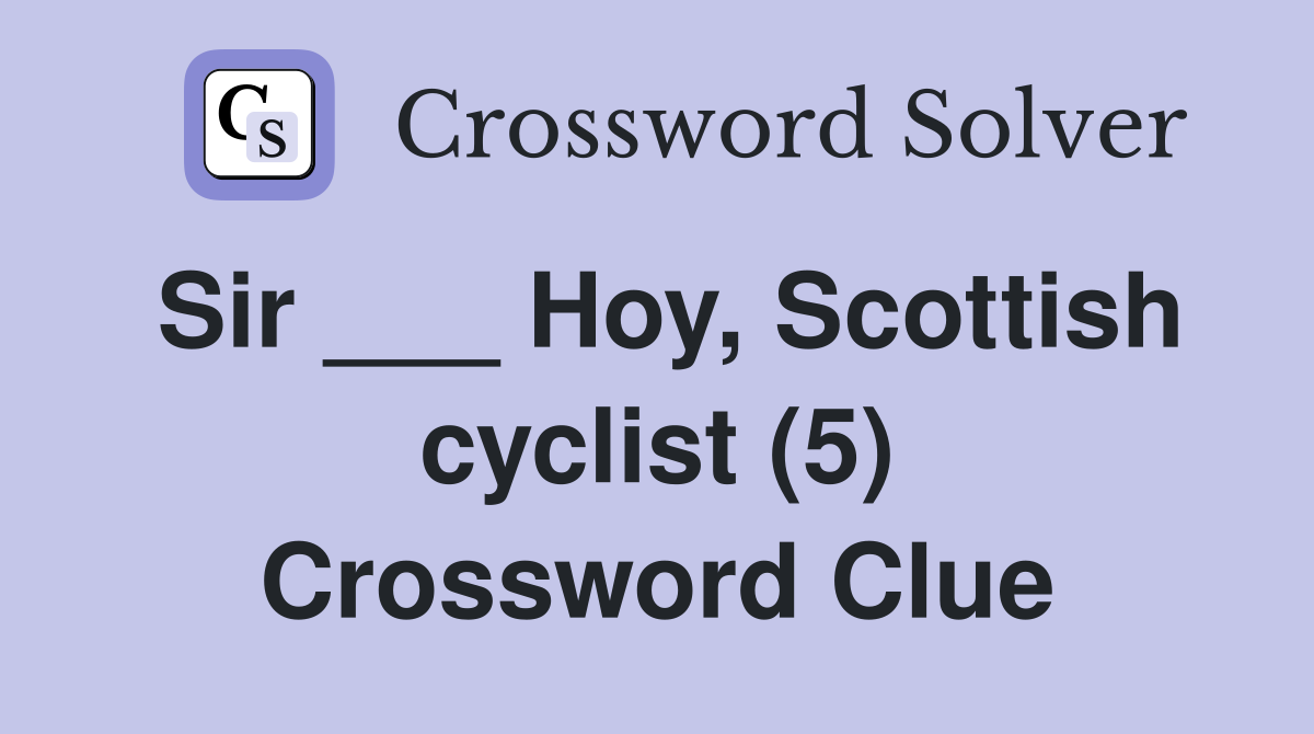 Sir ___ Hoy, Scottish cyclist (5) Crossword Clue