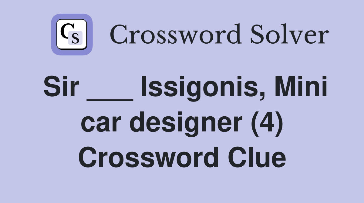 Sir ___ Issigonis, Mini car designer (4) Crossword Clue