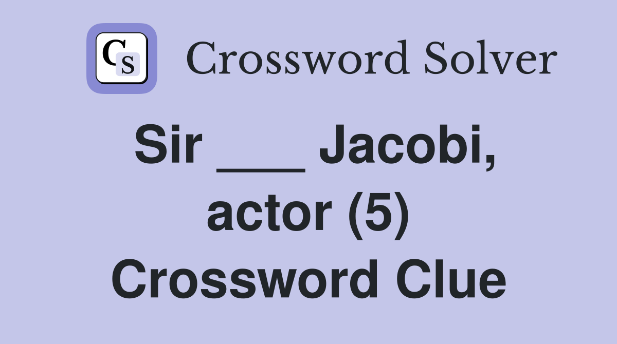 Sir ___ Jacobi, actor (5) Crossword Clue
