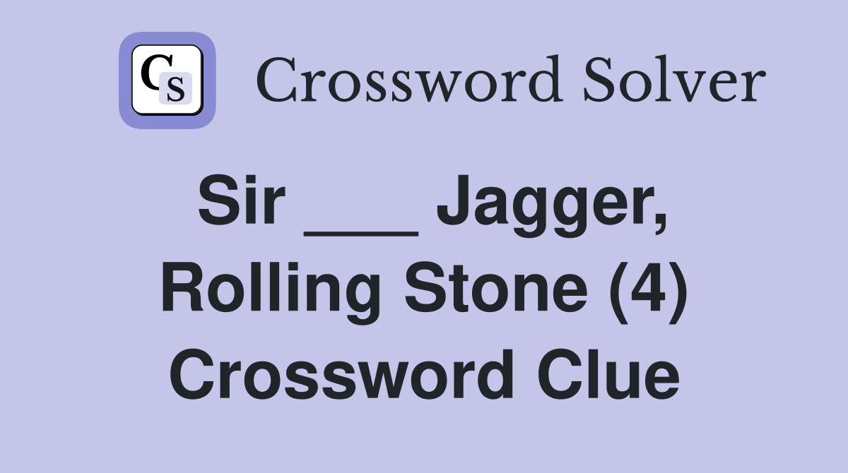 Sir ___ Jagger, Rolling Stone (4) Crossword Clue