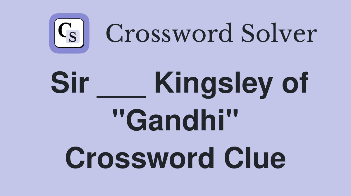 Sir ___ Kingsley of "Gandhi" Crossword Clue