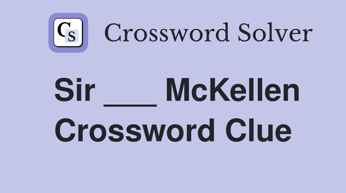 Sir ___ McKellen Crossword Clue