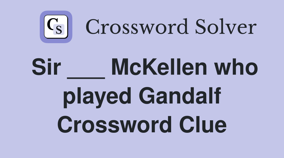Sir ___ McKellen who played Gandalf Crossword Clue