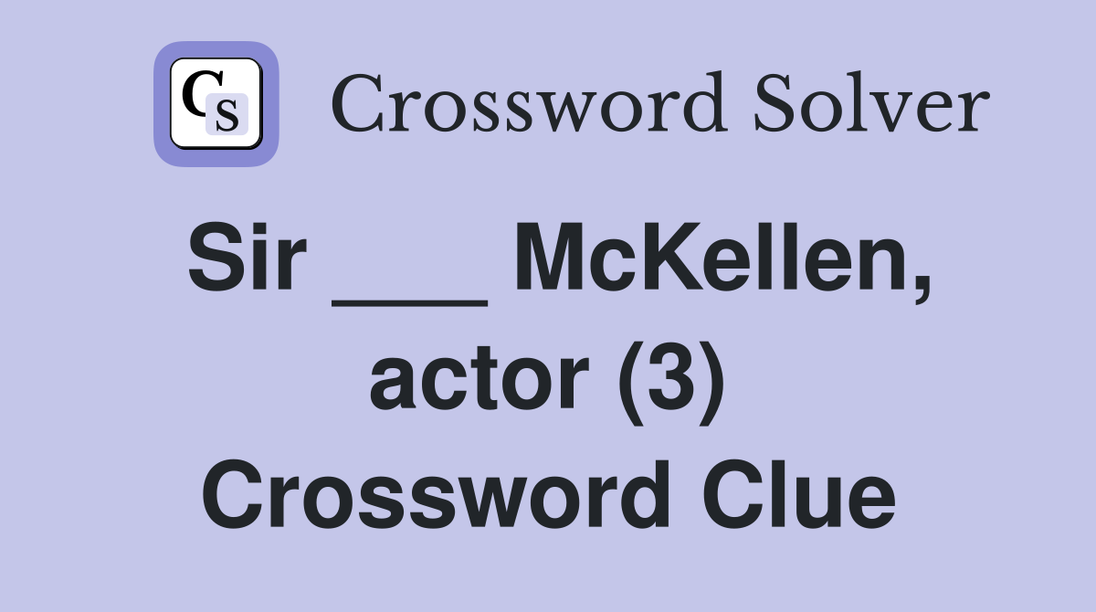 Sir ___ McKellen, actor (3) Crossword Clue