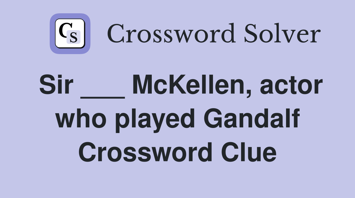 Sir ___ McKellen, actor who played Gandalf Crossword Clue