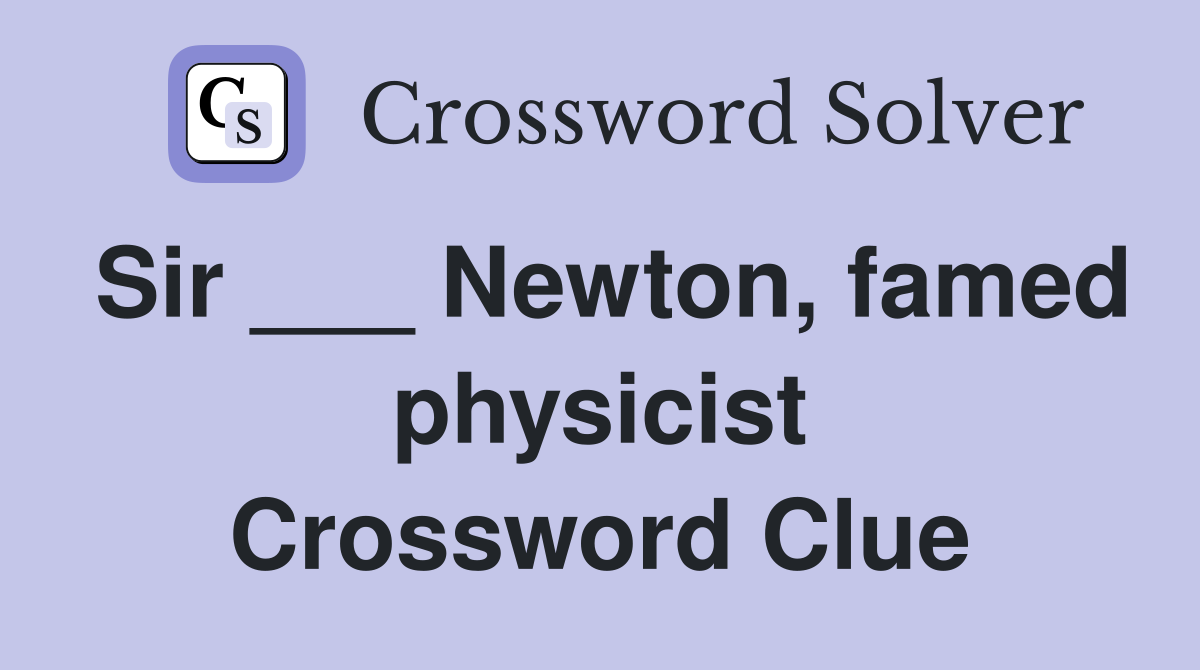 Sir ___ Newton, famed physicist Crossword Clue