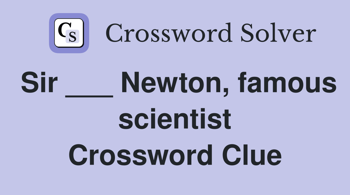Sir ___ Newton, famous scientist Crossword Clue