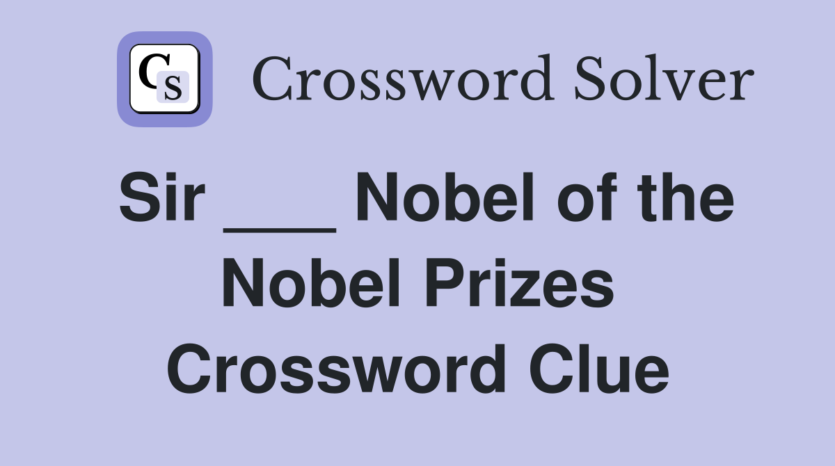 Sir ___ Nobel of the Nobel Prizes Crossword Clue