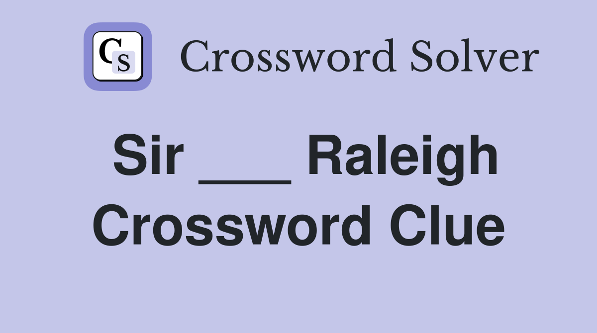 Sir ___ Raleigh Crossword Clue