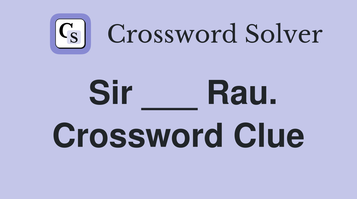 Sir ___ Rau. Crossword Clue