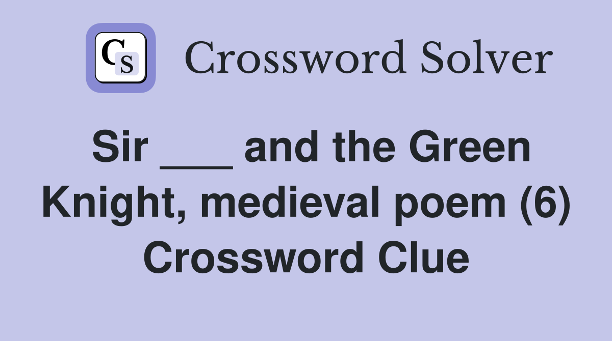 Sir ___ and the Green Knight, medieval poem (6) Crossword Clue