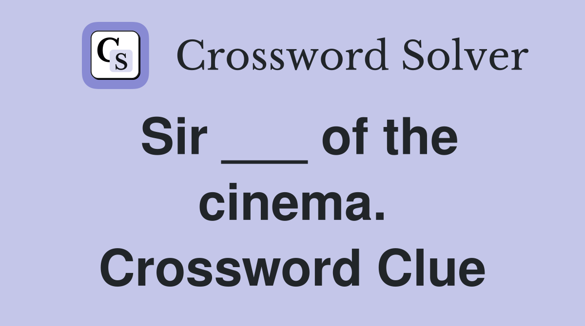 Sir ___ of the cinema. Crossword Clue