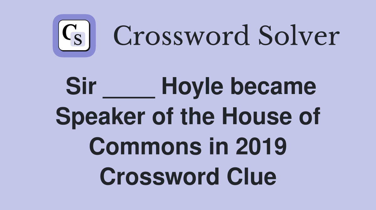 Sir ____ Hoyle became Speaker of the House of Commons in 2019 Crossword Clue