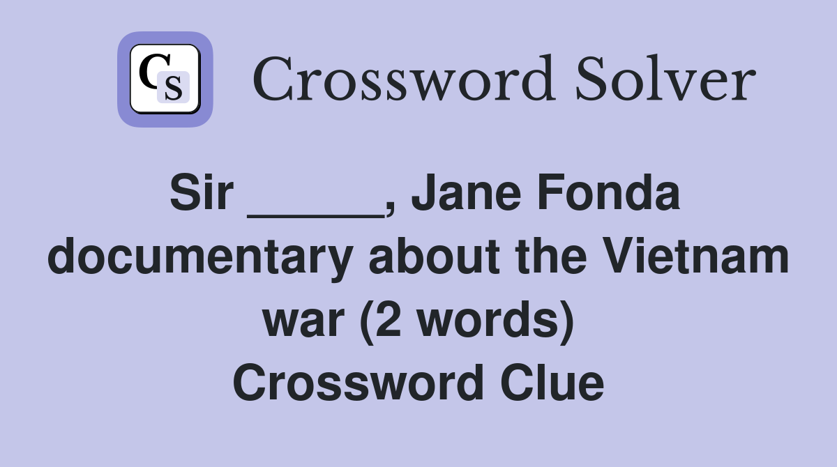 Sir _____, Jane Fonda documentary about the Vietnam war (2 words) Crossword Clue