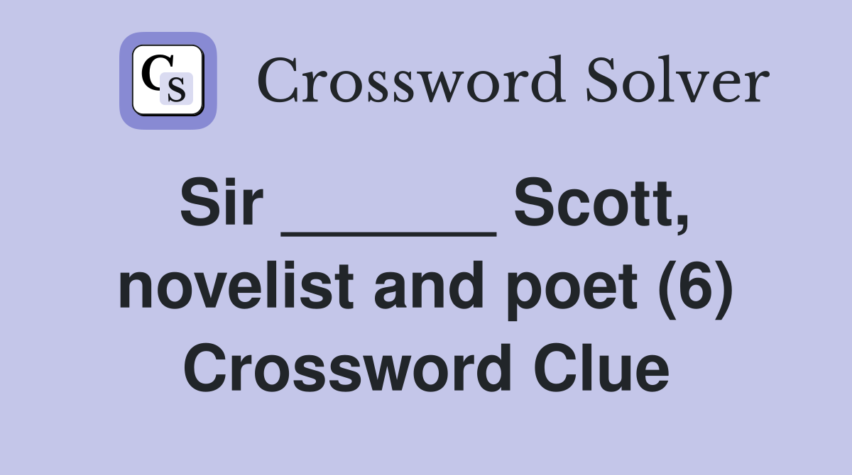 Sir ______ Scott, novelist and poet (6) Crossword Clue