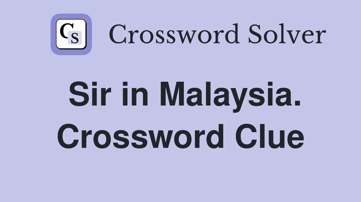 Sir in Malaysia. Crossword Clue