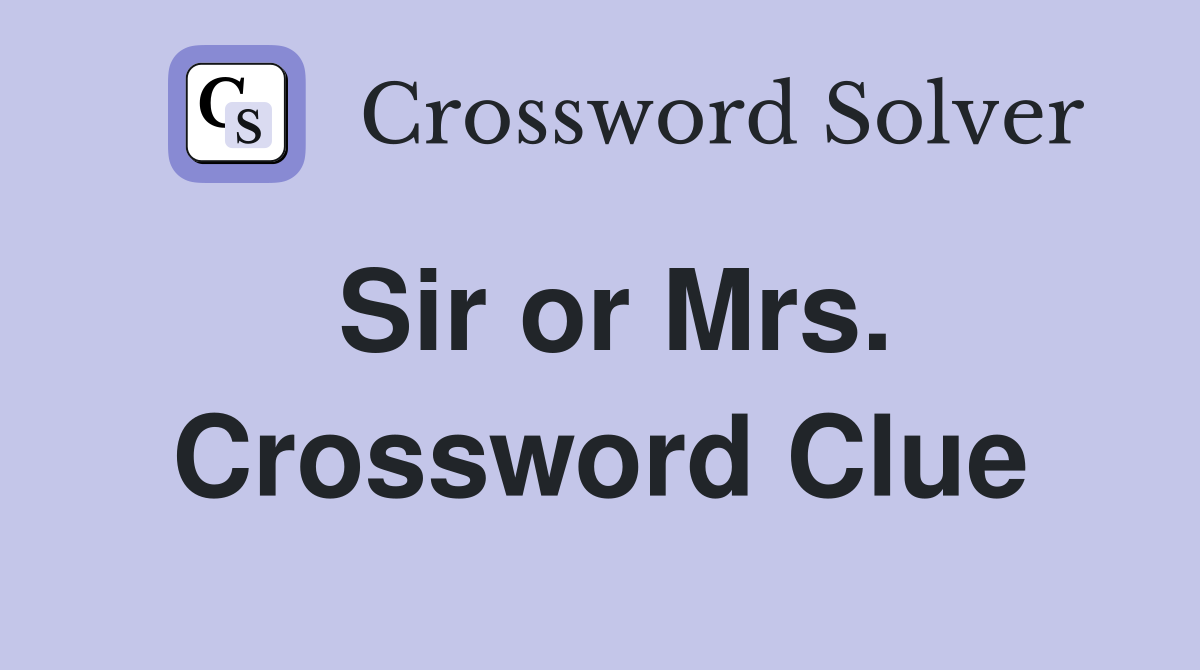 Sir or Mrs. Crossword Clue