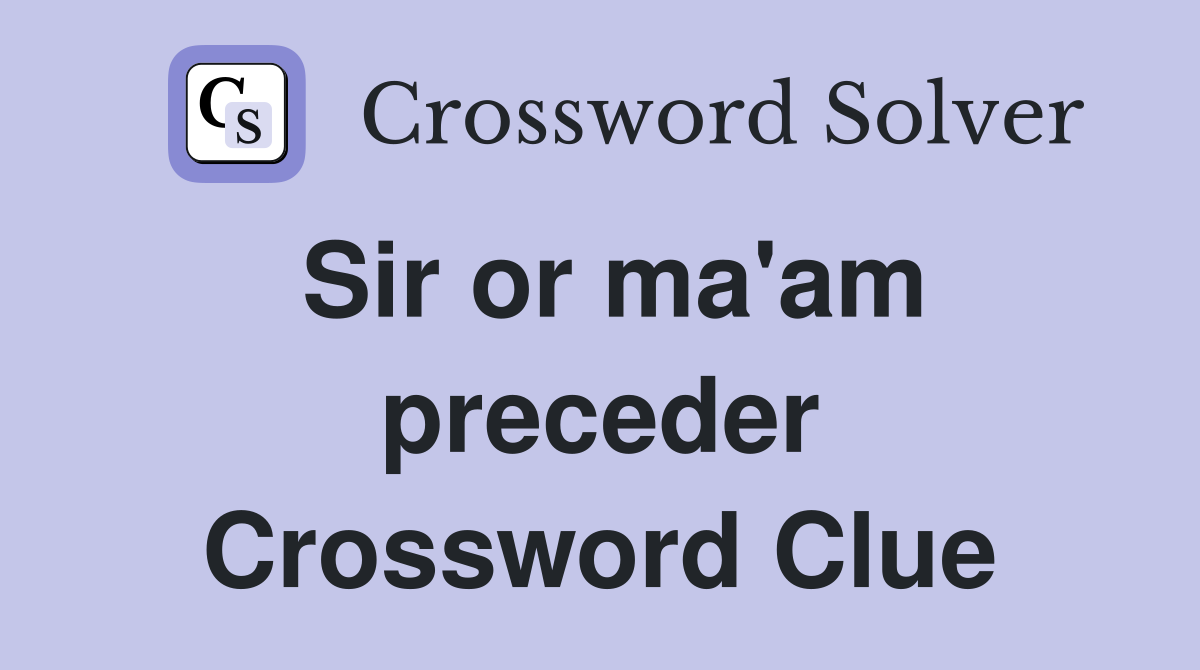 Sir or ma'am preceder Crossword Clue