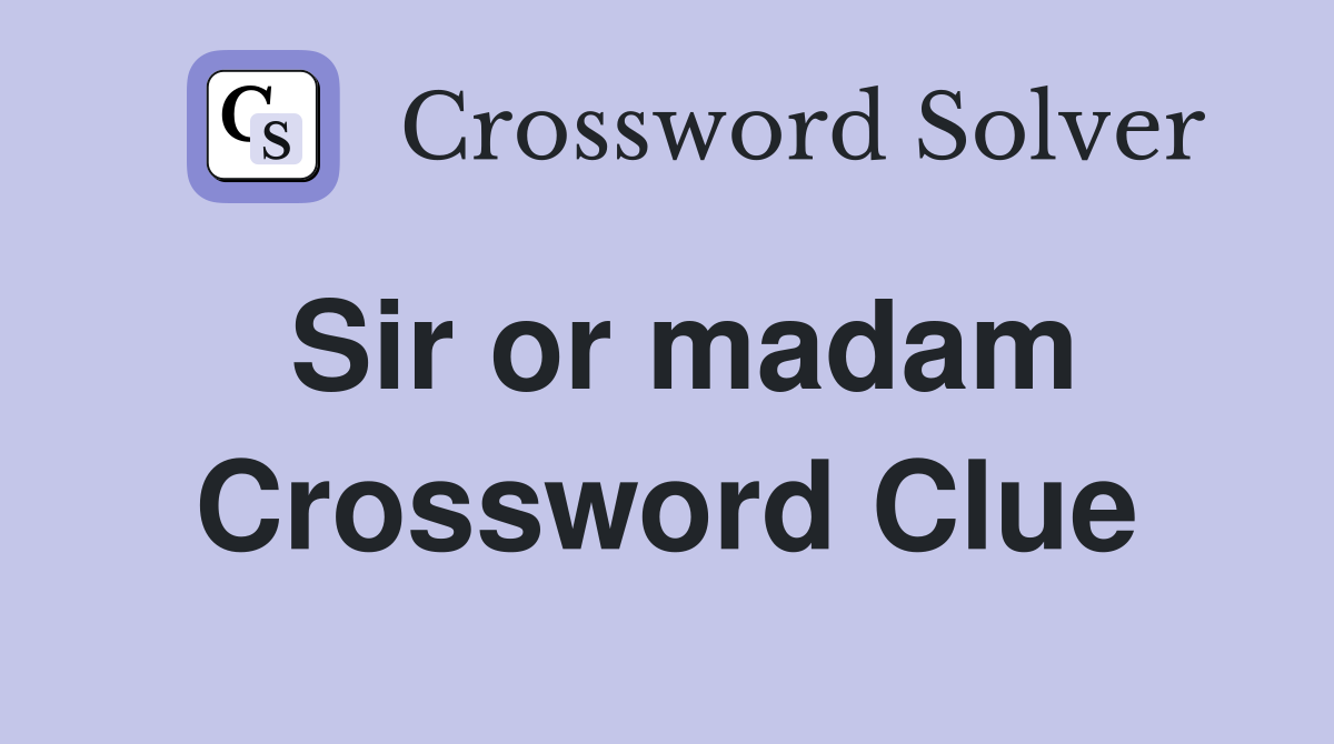 Sir or madam Crossword Clue