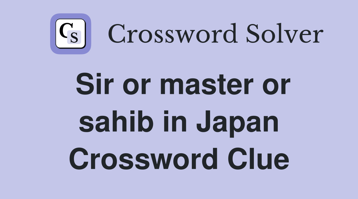 Sir or master or sahib in Japan Crossword Clue