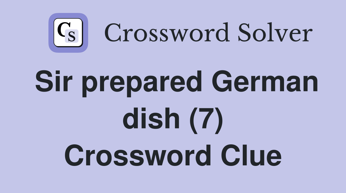 Sir prepared German dish (7) Crossword Clue