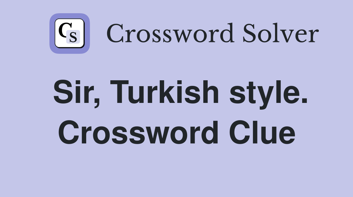 Sir, Turkish style. Crossword Clue