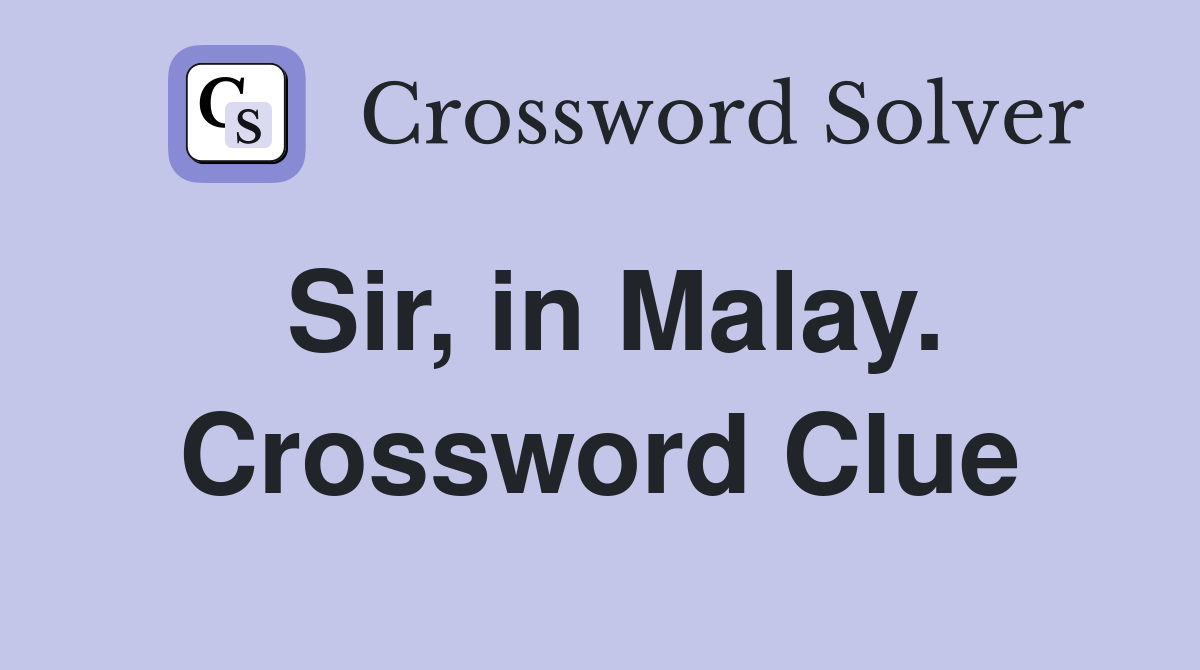 Sir, in Malay. Crossword Clue