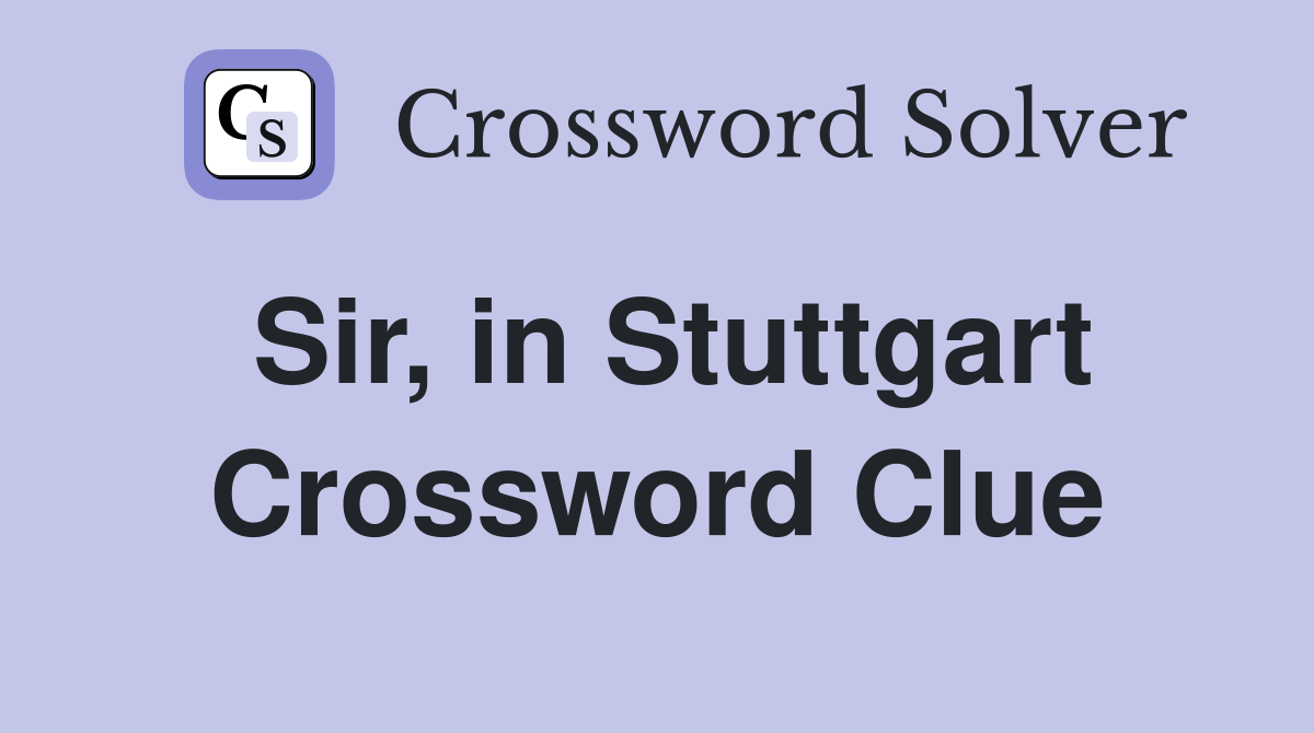 Sir, in Stuttgart Crossword Clue