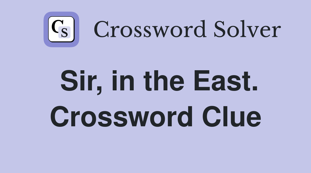 Sir, in the East. Crossword Clue