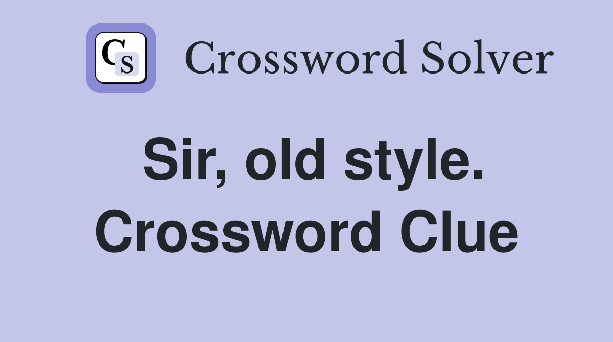 Sir, old style. Crossword Clue