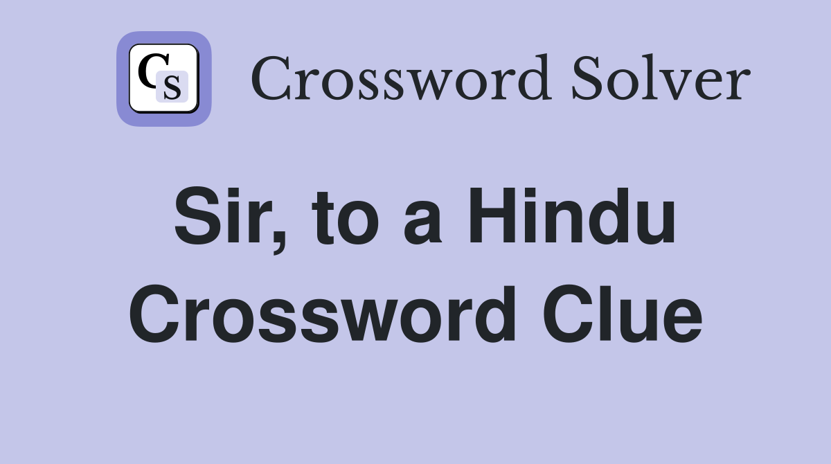 Sir, to a Hindu Crossword Clue