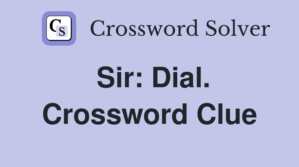 Sir: Dial. Crossword Clue