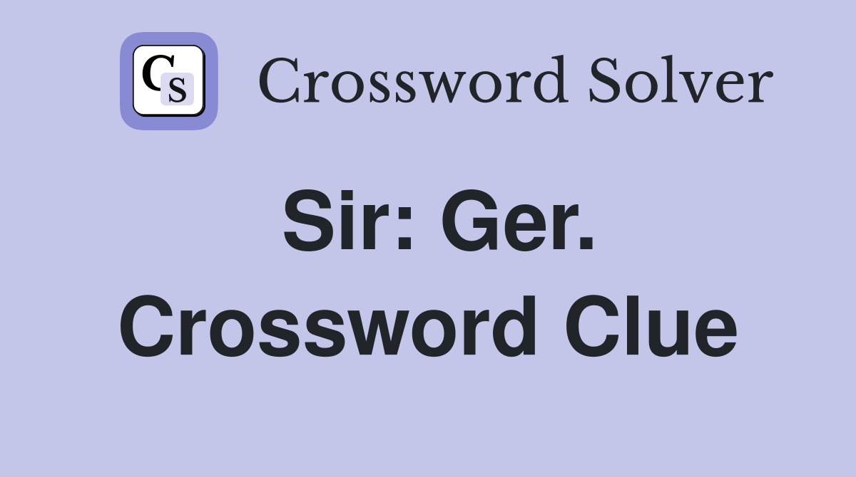 Sir: Ger. Crossword Clue