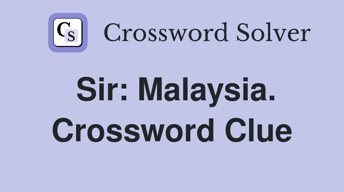 Sir: Malaysia. Crossword Clue
