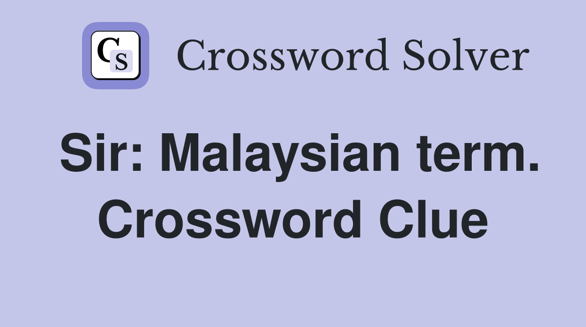 Sir: Malaysian term. Crossword Clue